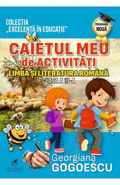 Limba Si Literatura Romana - Clasa 3 - Caietul Meu De Activitati - Georgiana Gogoescu