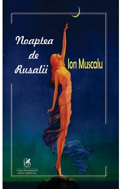Noaptea de Rusalii - Ion Muscalu - CARTEA ROMANEASCA EDUCATIONAL