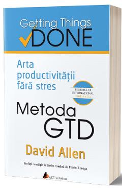 Metoda GTD. Arta productivitatii fara stres – David Allen David Allen imagine 2022 cartile.ro