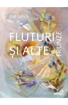Fluturi si alte frunze - Em Sava - SIONO