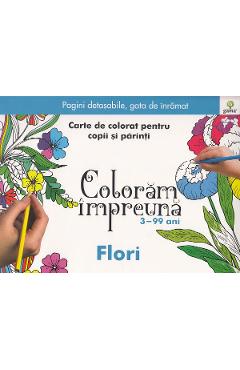 Coloram impreuna: Flori. Carte de colorat pentru copii si parinti