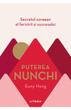 Puterea Nunchi. Secretul coreean al fericirii si succesului - Euny Hong