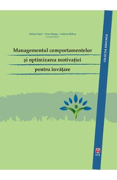 Managementul comportamentelor si optimizarea motivatiei pentru invatare - Adrian Opre. Oana Benga - ASOCIATIA DE STIINTE COGNITIVE DIN ROMANIA