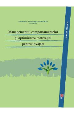 Managementul comportamentelor si optimizarea motivatiei pentru invatare - Adrian Opre. Oana Benga