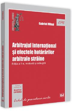 Arbitrajul international si efectele hatararilor arbitrale straine Ed.2 - Gabriel Mihai