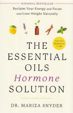 The Essential Oils Hormone Solution – Dr. Mariza Snyder Beletristica poza bestsellers.ro