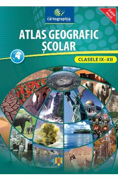 Atlas geografic scolar – Clasele IX-XII Atlas poza bestsellers.ro