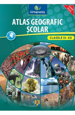 Atlas geografic scolar - Clasele IX-XII - CARTOGRAPHIA
