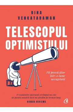 Telescopul optimistului. Fii prevazator intr-o lume necugetata – Bina Venkataraman Bina Venkataraman imagine 2022 cartile.ro