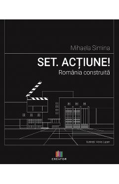 Set. Actiune! Romania construita - Mihaela Simina