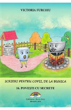 Scrieri Pentru Copii, De La Bunica Vol.16: Povesti Cu Secrete - Victoria Furcoiu