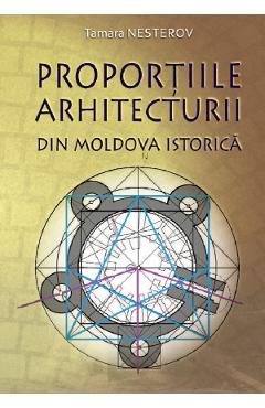 Proportiile arhitecturii din Moldova istorica - Tamara Nesterov