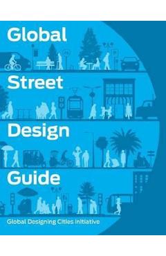 National Association Of City Transportation Offici Global street design guide : global designing cities initiative