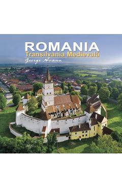 Romania. Transilvania medievala – George Avanu George Avanu imagine 2022 cartile.ro
