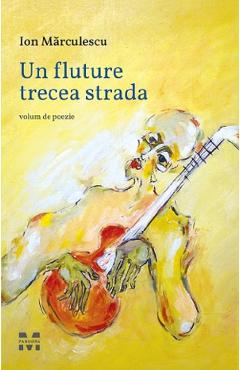 Un fluture trece strada - Ion Marculescu