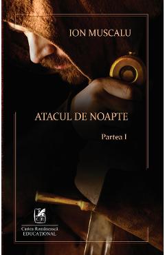 Atacul de noapte. Partea I - Ion Muscalu