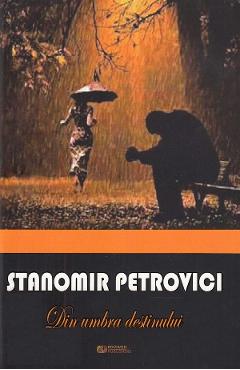Din umbra destinului – Stanomir Petrovici Beletristica