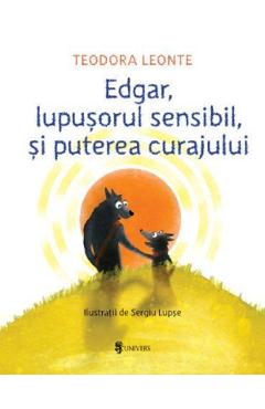 Edgar, lupusorul sensibil si puterea curajului - Teodora Leonte, Sergiu Lupse
