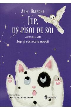 Jup, un pisoi de soi Vol.8: Jup si secretele noptii - Alec Blenche, Lisa-Maria Stefan