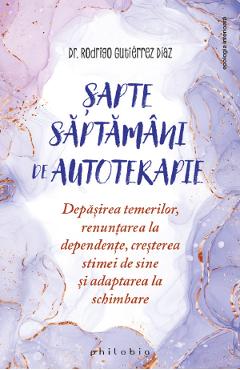 Sapte saptamani de autoterapie - Rodrigo Gutierrez Diaz - PHILOBIA