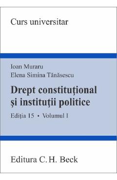 Drept constitutional si institutii politice Vol.1 Ed.15 - Ioan Muraru, Elena Simina Tanasescu