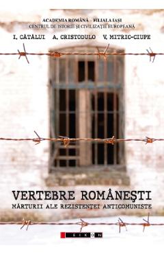 Vertebre romanesti. Marturii ale rezistentei anticomuniste – I. Catalui, A. Cristodulo, V. Mitric-Ciupe A. Cristodulo 2022