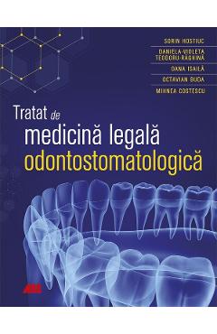 Tratat de medicina legala odontostomatologica – Sorin Hostiuc libris.ro 2022