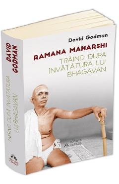 Traind dupa invatatura lui Bhagavan - Ramana Maharshi, David Godman