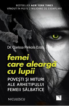 Femei care alearga cu lupii - Dr. Clarissa Pinkola Estes