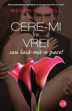 Cere-mi ce vrei sau lasa-ma-n pace! - Megan Maxwell