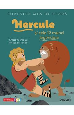 Povestea mea de seara: Hercule si cele 12 munci legendare - Christine Palluy, Prisca Le Tande