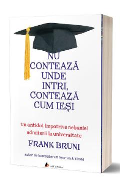 Nu conteaza unde intri, conteaza cum iesi – Frank Bruni De La Libris.ro Carti Dezvoltare Personala 2023-05-29
