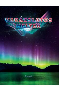 Varazslatos helyek. Locuri magice - ROLAND