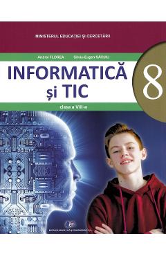 Informatica si TIC - Manual - Clasa 8 - Andrei Florea, Silviu-Eugen Sacuiu