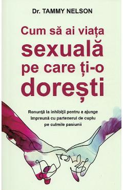 Cum sa ai viata sexuala pe care ti-o doresti - Tammy Nelson