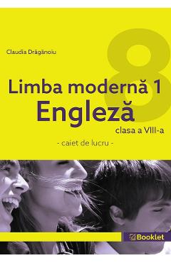 Limba moderna 1. Engleza - Clasa 8 - Caiet - Claudia Draganoiu