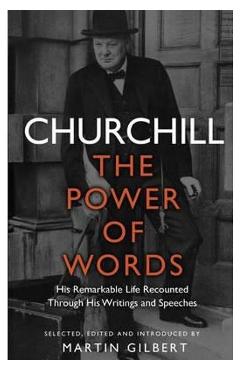 Churchill: The Power of Words – Winston S. Churchill Beletristica imagine 2022