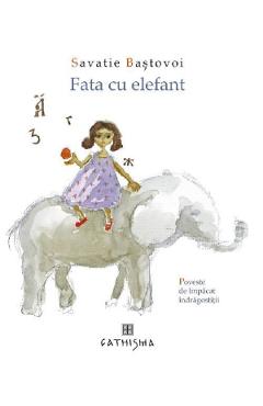 Fata cu elefant – Savatie Bastovoi Bastovoi