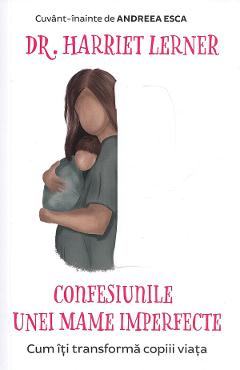 Confesiunile unei mame imperfecte Ed.2020 – Harriet Lerner De La Libris.ro Carti Dezvoltare Personala 2023-05-29 3