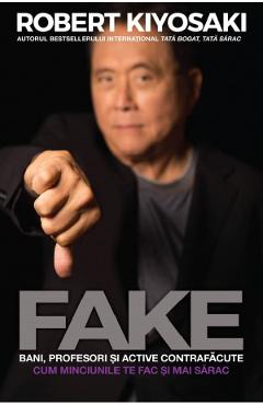 Fake: bani, profesori si active contrafacute – Robert T. Kiyosaki active poza bestsellers.ro