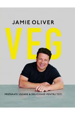 VEG. Preparate usoare si delicioase pentru toti – Jamie Oliver Jamie Oliver imagine 2022 cartile.ro