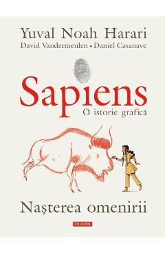 Sapiens. O istorie grafica Vol.1: Nasterea omenirii – Yuval Noah Harari, David Vandermeulen David Vandermeulen imagine 2022 cartile.ro