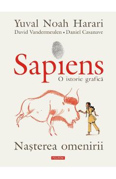 Sapiens. O istorie grafica Vol.1: Nasterea omenirii - Yuval Noah Harari, David Vandermeulen