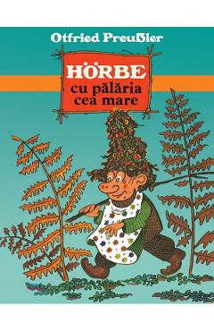 Horbe cu palaria cea mare - Otfried Preussler - GRUPUL EDITORIAL ART