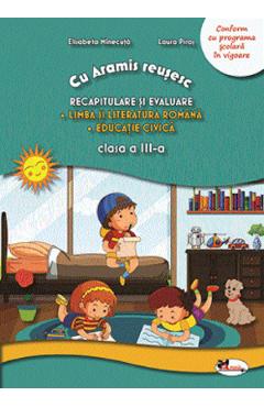Recapitulare si evaluare. Lb. romana + Ed. civica - Clasa 3 - Laura Piros, Elisabeta Minecuta - ARAMIS