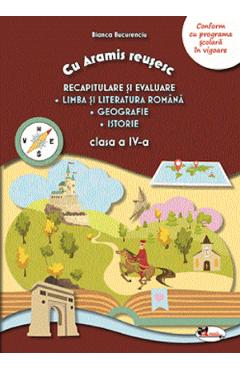 Recapitulare si evaluare. Llb. romana + Geografie + Istorie - Clasa 4 - Bianca Bucurenciu