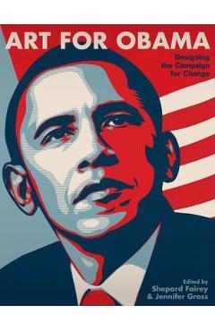 Art for Obama: Designing Manifest Hope and the Campaign for Change - Shepard Fairey