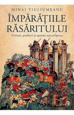 Imparatiile rasaritului - Mihai Tiuliumeanu