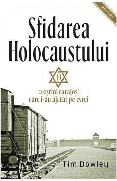 Sfidarea Holocaustului - Tim Dowley