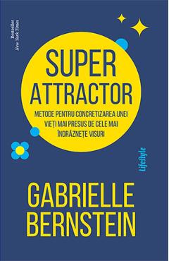 Super Attractor – Gabrielle Bernstein De La Libris.ro Carti Dezvoltare Personala 2023-06-04